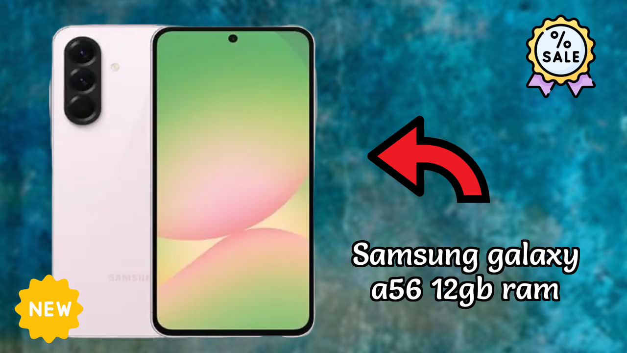 Samsung Galaxy A56 12GB RAM vs Samsung Galaxy: Complete Compare